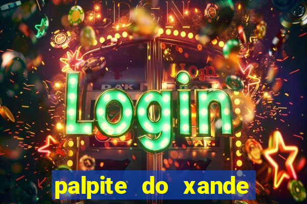 palpite do xande para hoje